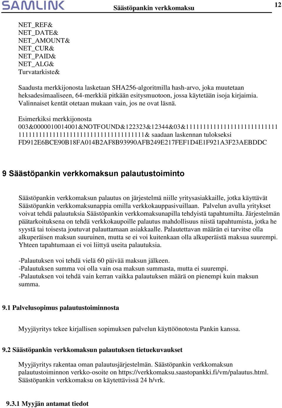 Esimerkiksi merkkijonosta 003&0000010014001&NOTFOUND&122323&12344&03&111111111111111111111111111 1111111111111111111111111111111111111& saadaan laskennan tulokseksi