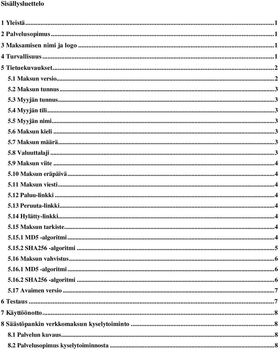 .. 4 5.14 Hylätty-linkki... 4 5.15 Maksun tarkiste... 4 5.15.1 MD5 -algoritmi... 4 5.15.2 SHA256 -algoritmi... 5 5.16 Maksun vahvistus... 6 5.16.1 MD5 -algoritmi... 6 5.16.2 SHA256 -algoritmi... 6 5.17 Avaimen versio.