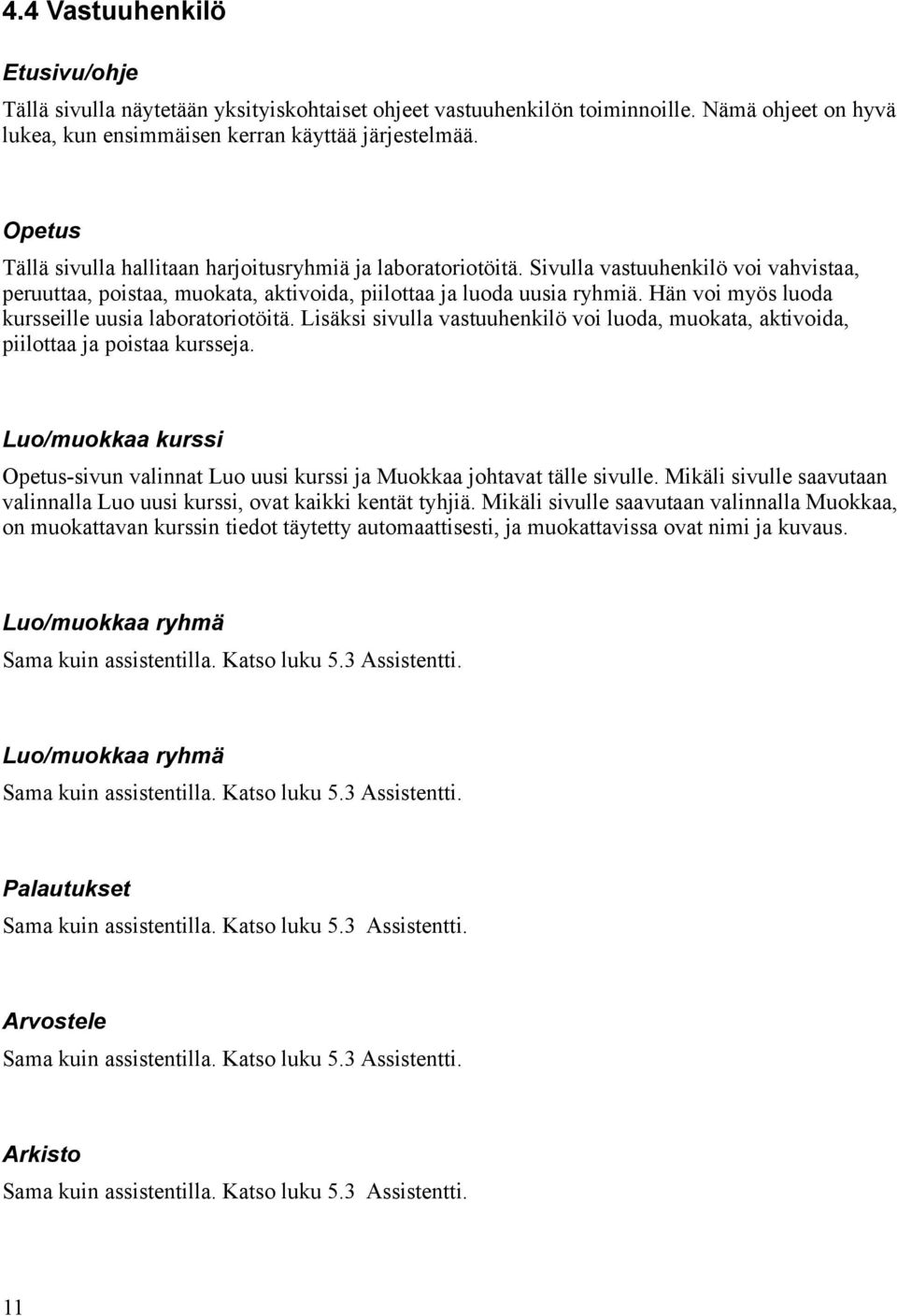 Hän voi myös luoda kursseille uusia laboratoriotöitä. Lisäksi sivulla vastuuhenkilö voi luoda, muokata, aktivoida, piilottaa ja poistaa kursseja.