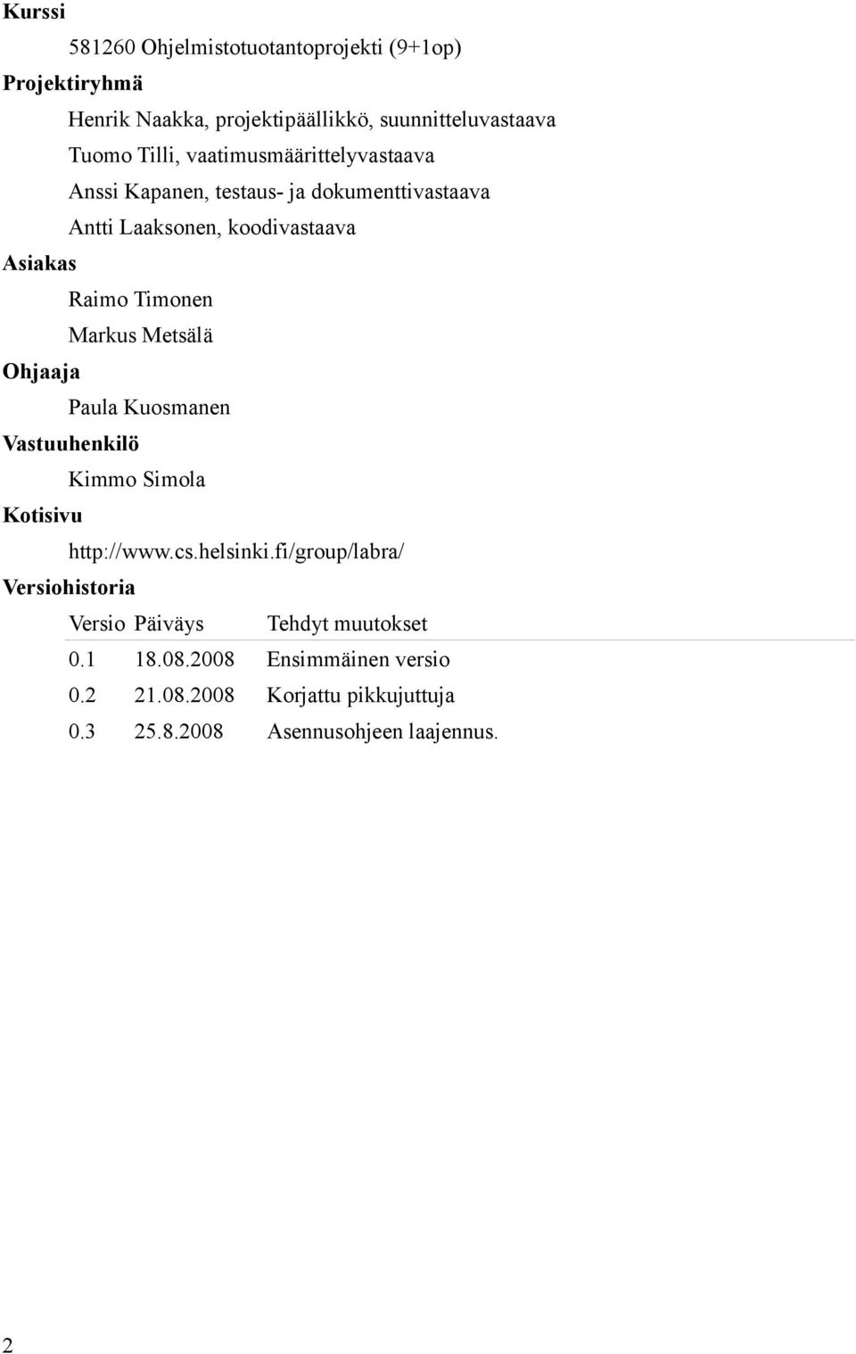 Markus Metsälä Ohjaaja Paula Kuosmanen Vastuuhenkilö Kimmo Simola Kotisivu http://www.cs.helsinki.