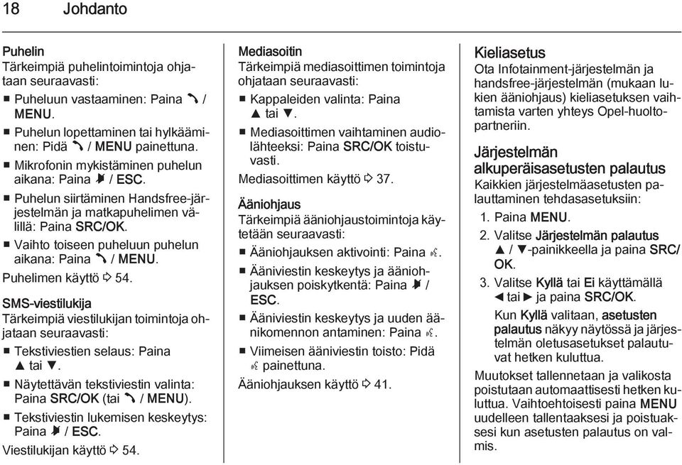 Puhelimen käyttö 3 54. SMS-viestilukija Tärkeimpiä viestilukijan toimintoja ohjataan seuraavasti: Tekstiviestien selaus: Paina R tai S. Näytettävän tekstiviestin valinta: Paina SRC/OK (tai Â / MENU).