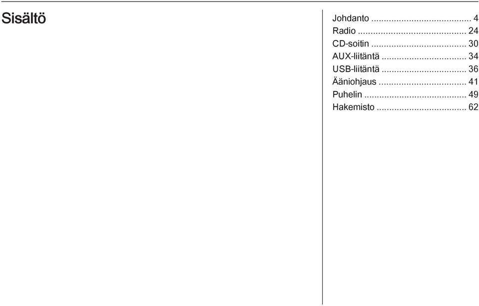 .. 34 USB-liitäntä... 36 Ääniohjaus.