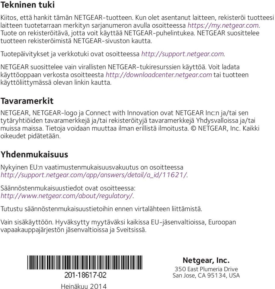 netgear.com. NETGEAR suosittelee vain virallisten NETGEAR-tukiresurssien käyttöä. Voit ladata käyttöoppaan verkosta osoitteesta http://downloadcenter.netgear.com tai tuotteen käyttöliittymässä olevan linkin kautta.