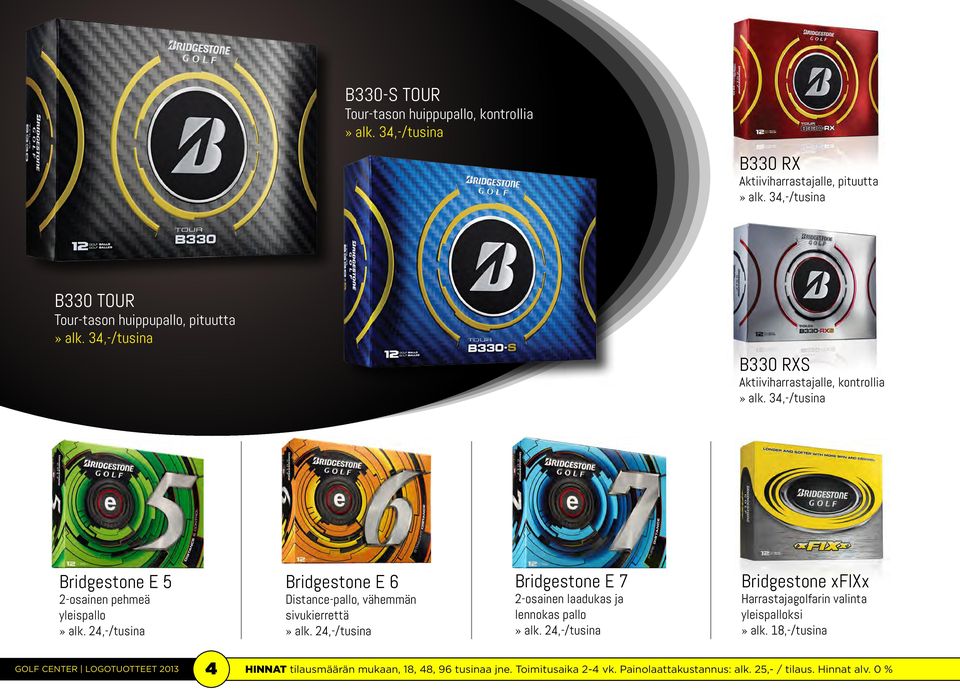 24,-/tusina Bridgestone E 6 Distance-pallo, vähemmän sivukierrettä» alk. 24,-/tusina Bridgestone E 7 2-osainen laadukas ja lennokas pallo» alk.
