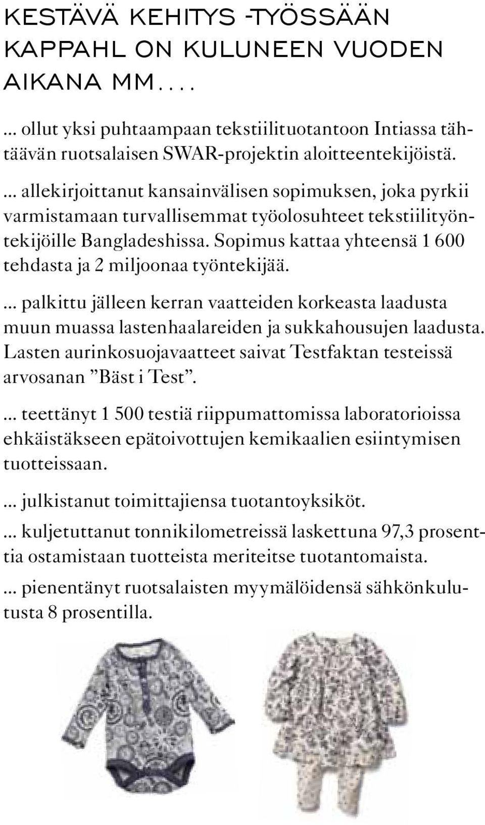 Sopimus kattaa yhteensä 1 600 tehdasta ja 2 miljoonaa työntekijää.... palkittu jälleen kerran vaatteiden korkeasta laadusta muun muassa lastenhaalareiden ja sukkahousujen laadusta.