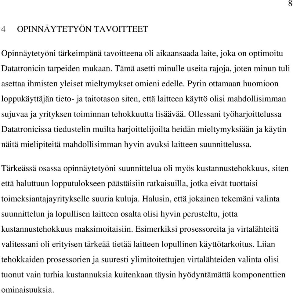 Pyrin ottamaan huomioon loppukäyttäjän tieto- ja taitotason siten, että laitteen käyttö olisi mahdollisimman sujuvaa ja yrityksen toiminnan tehokkuutta lisäävää.