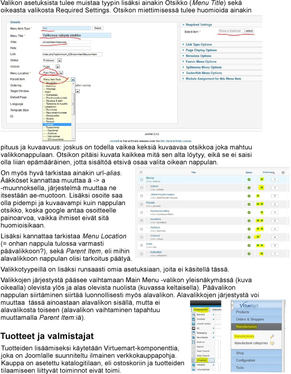 Otsikon pitäisi kuvata kaikkea mitä sen alta löytyy, eikä se ei saisi olla liian epämääräinen, jotta sisältöä etsivä osaa valita oikean nappulan. On myös hyvä tarkistaa ainakin url-alias.