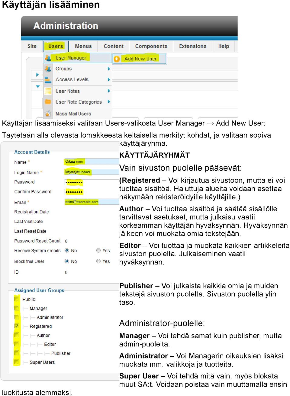 ) Author Voi tuottaa sisältöä ja säätää sisällölle tarvittavat asetukset, mutta julkaisu vaatii korkeamman käyttäjän hyväksynnän. Hyväksynnän jälkeen voi muokata omia tekstejään.