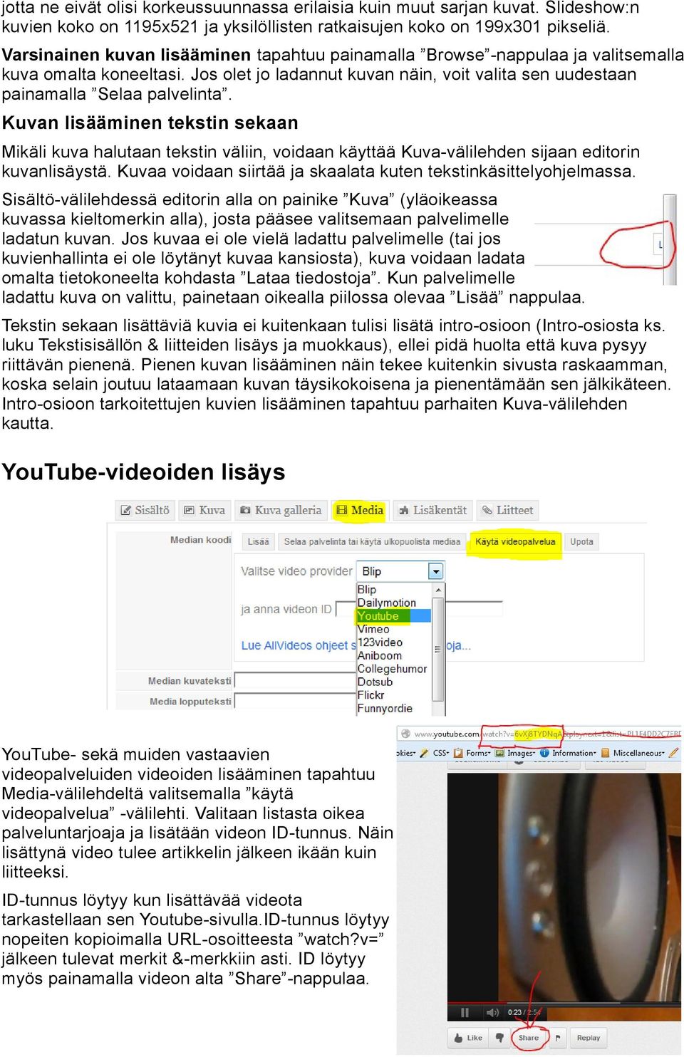 Kuvan lisääminen tekstin sekaan Mikäli kuva halutaan tekstin väliin, voidaan käyttää Kuva-välilehden sijaan editorin kuvanlisäystä. Kuvaa voidaan siirtää ja skaalata kuten tekstinkäsittelyohjelmassa.