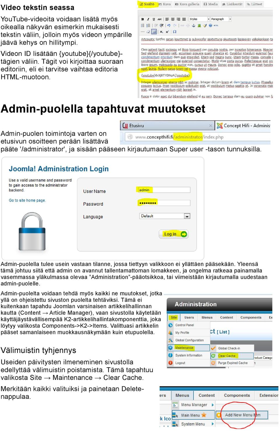 Admin-puolella tapahtuvat muutokset Admin-puolen toimintoja varten on etusivun osoitteen perään lisättävä pääte '/administrator', ja sisään pääseen kirjautumaan Super user -tason tunnuksilla.