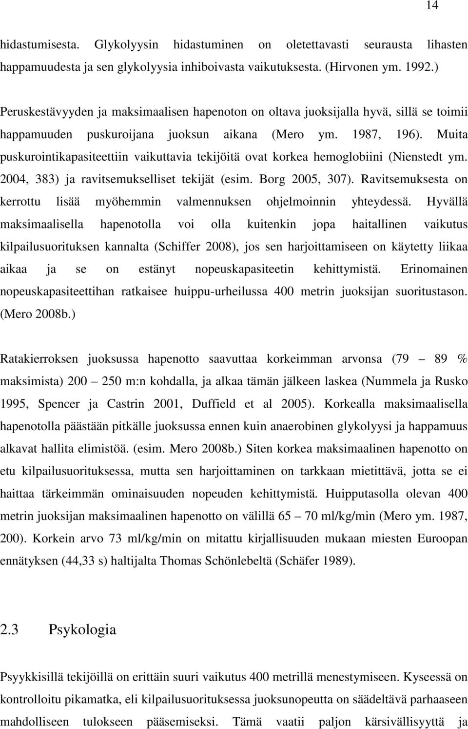 Muita puskurointikapasiteettiin vaikuttavia tekijöitä ovat korkea hemoglobiini (Nienstedt ym. 2004, 383) ja ravitsemukselliset tekijät (esim. Borg 2005, 307).