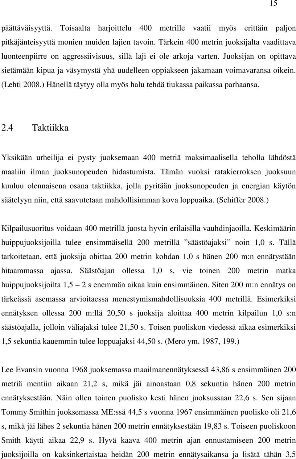 Juoksijan on opittava sietämään kipua ja väsymystä yhä uudelleen oppiakseen jakamaan voimavaransa oikein. (Lehti 20