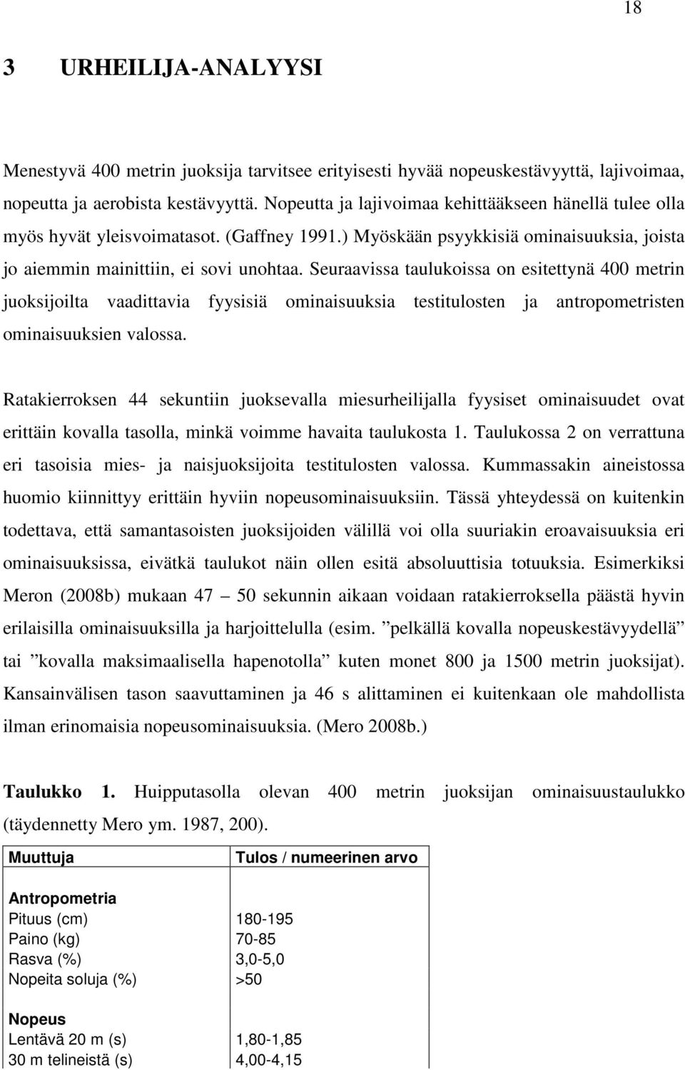 Seuraavissa taulukoissa on esitettynä 400 metrin juoksijoilta vaadittavia fyysisiä ominaisuuksia testitulosten ja antropometristen ominaisuuksien valossa.