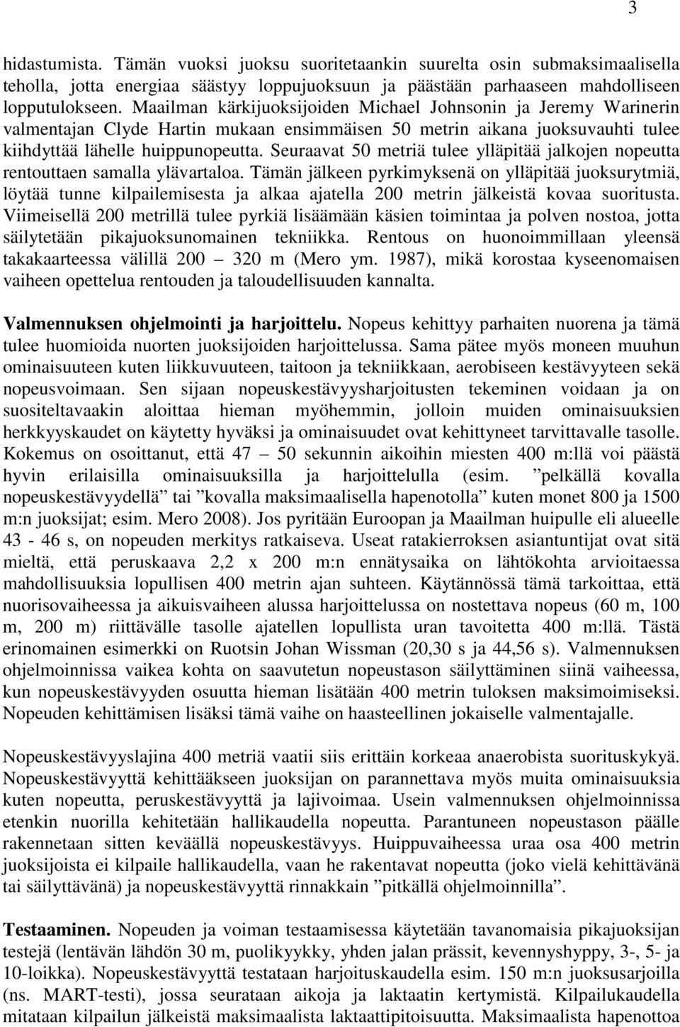 Seuraavat 50 metriä tulee ylläpitää jalkojen nopeutta rentouttaen samalla ylävartaloa.