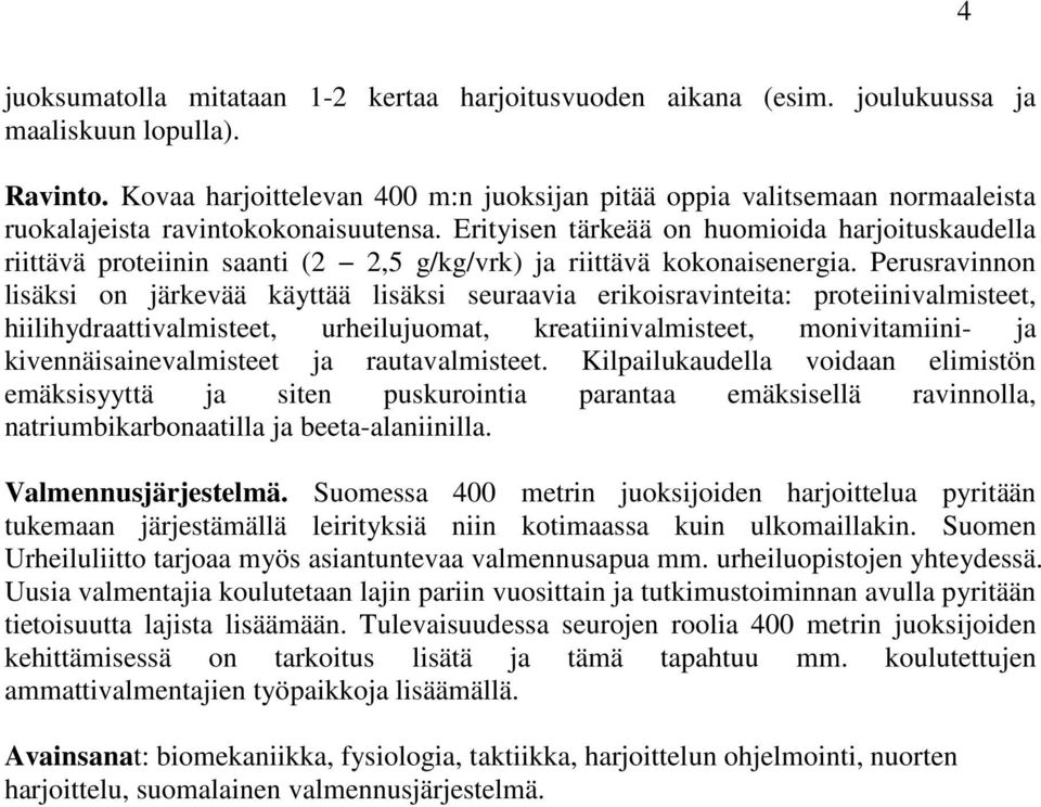 Erityisen tärkeää on huomioida harjoituskaudella riittävä proteiinin saanti (2 2,5 g/kg/vrk) ja riittävä kokonaisenergia.