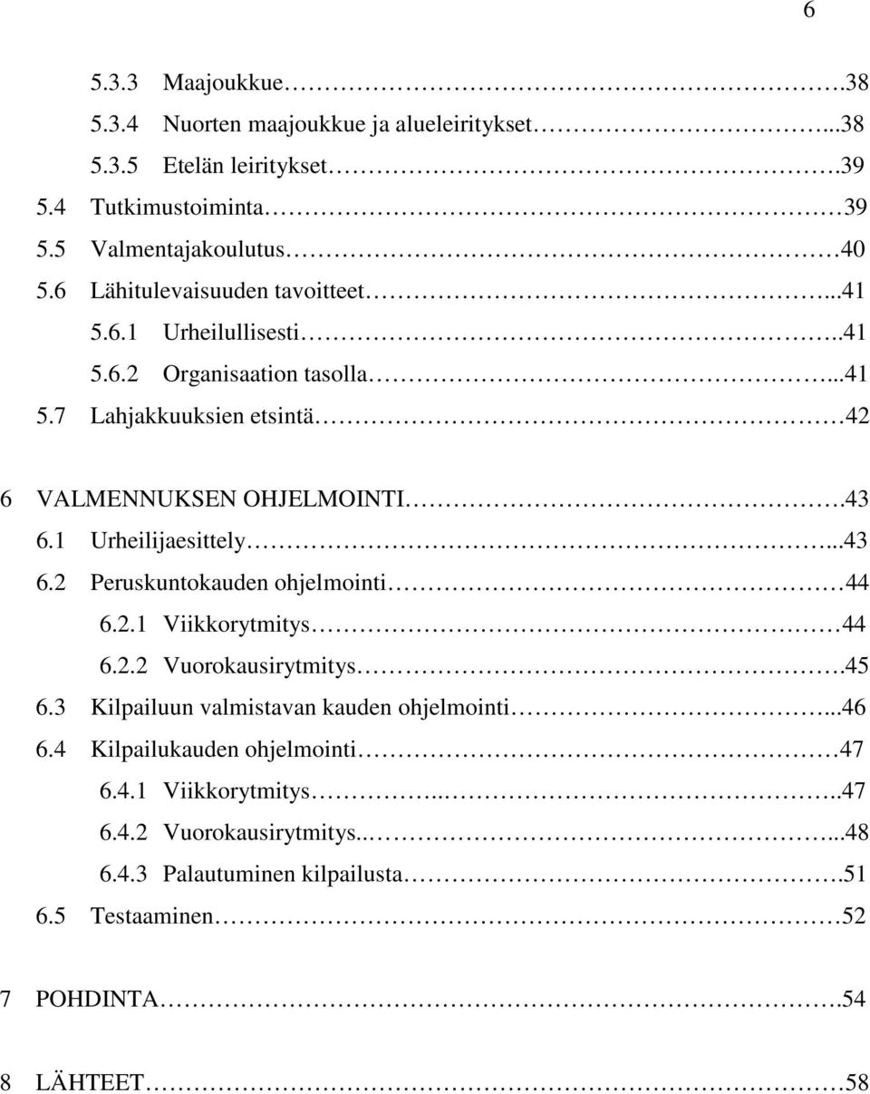 1 Urheilijaesittely...43 6.2 Peruskuntokauden ohjelmointi 44 6.2.1 Viikkorytmitys 44 6.2.2 Vuorokausirytmitys.45 6.3 Kilpailuun valmistavan kauden ohjelmointi.