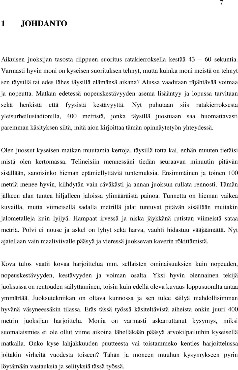 Matkan edetessä nopeuskestävyyden asema lisääntyy ja lopussa tarvitaan sekä henkistä että fyysistä kestävyyttä.