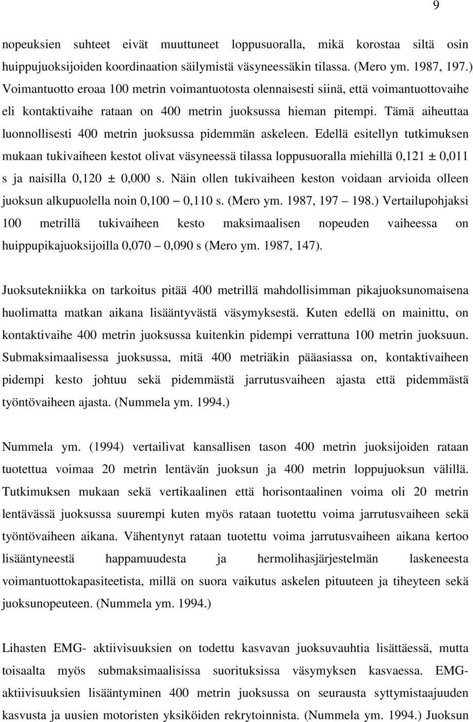 Tämä aiheuttaa luonnollisesti 400 metrin juoksussa pidemmän askeleen.