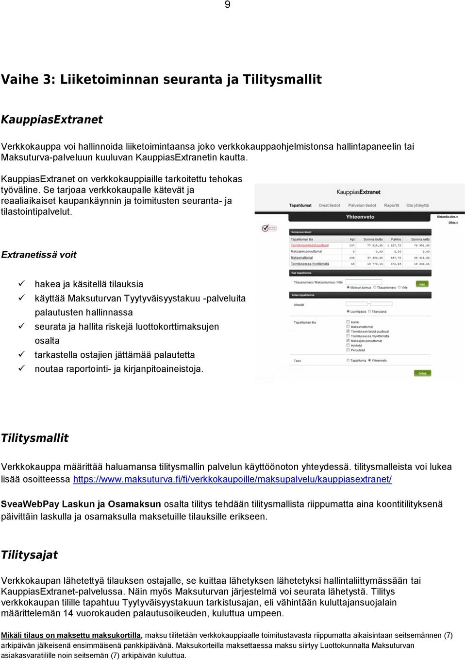 Se tarjoaa verkkokaupalle kätevät ja reaaliaikaiset kaupankäynnin ja toimitusten seuranta- ja tilastointipalvelut.