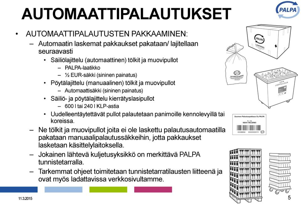 Uudelleentäytettävät pullot palautetaan panimoille kennolevyillä tai koreissa.