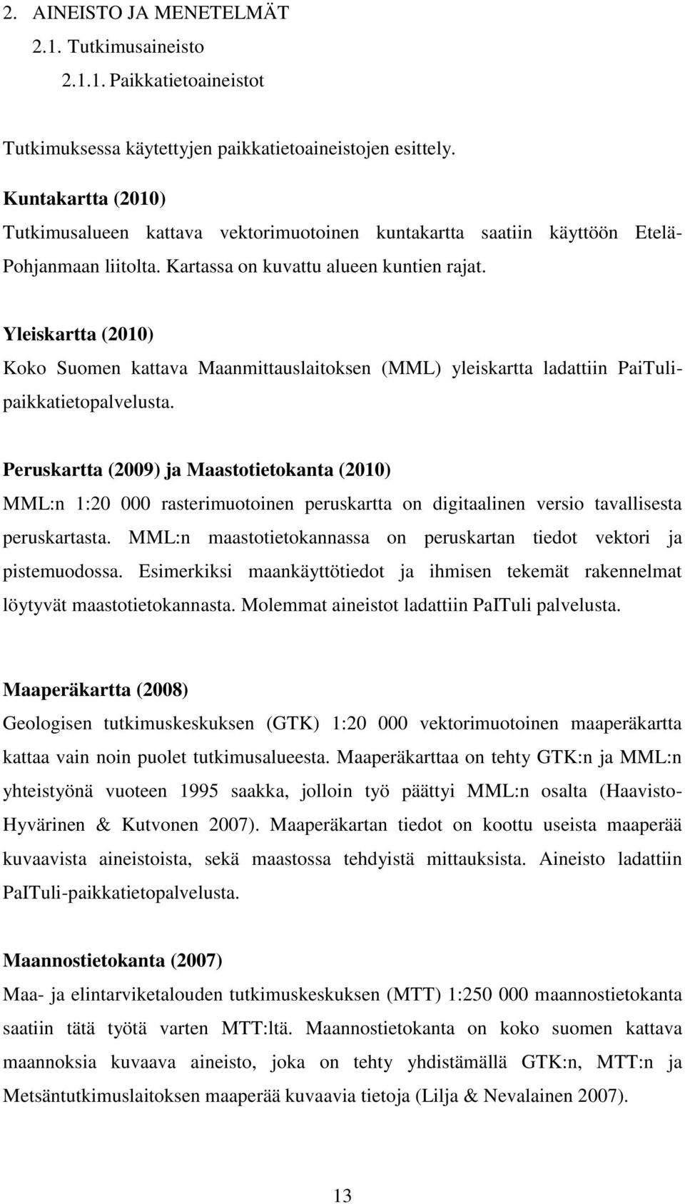 Yleiskartta (2010) Koko Suomen kattava Maanmittauslaitoksen (MML) yleiskartta ladattiin PaiTulipaikkatietopalvelusta.