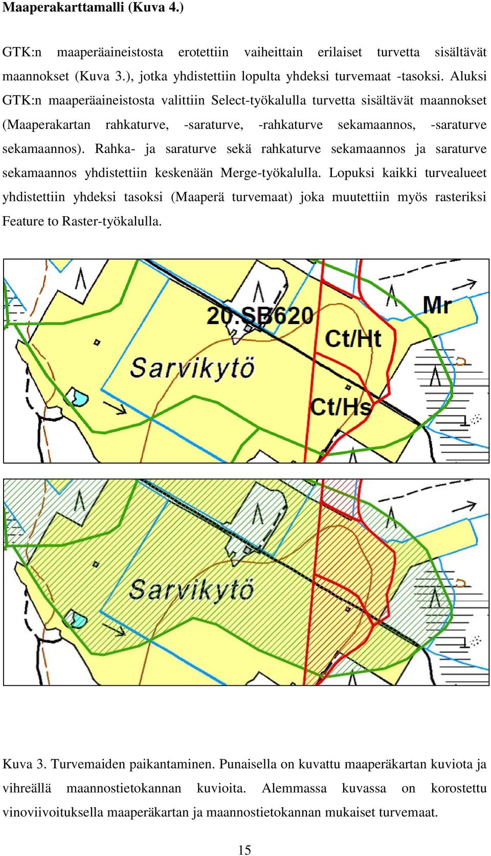 Rahka- ja saraturve sekä rahkaturve sekamaannos ja saraturve sekamaannos yhdistettiin keskenään Merge-työkalulla.