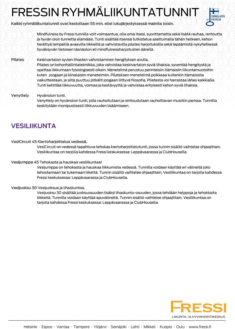 läsnäolon eli mindfulnessharjoitusten äärellä. Pilates Venyttely Keskivartalon syvien lihasten vahvistaminen hengityksen avulla.