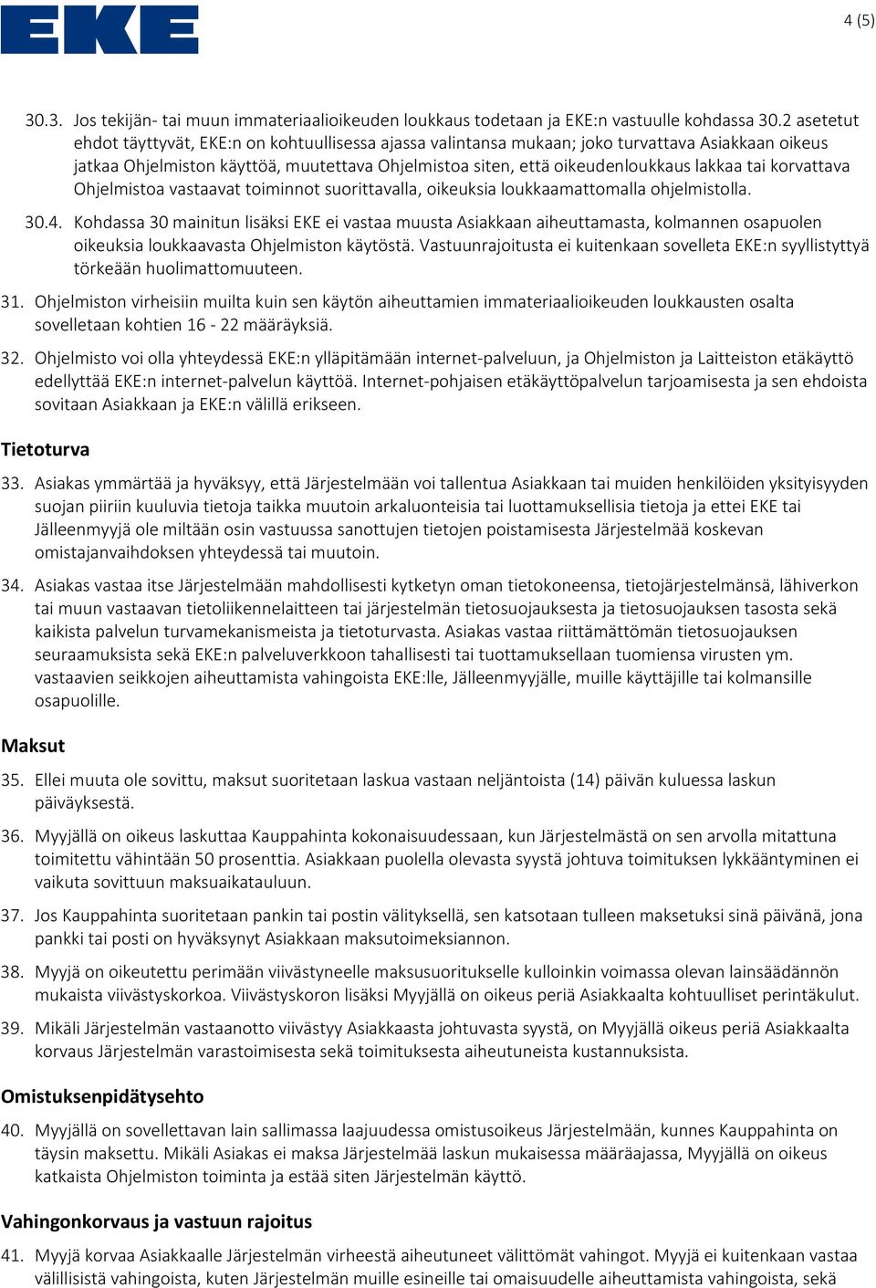 tai korvattava Ohjelmistoa vastaavat toiminnot suorittavalla, oikeuksia loukkaamattomalla ohjelmistolla. 30.4.