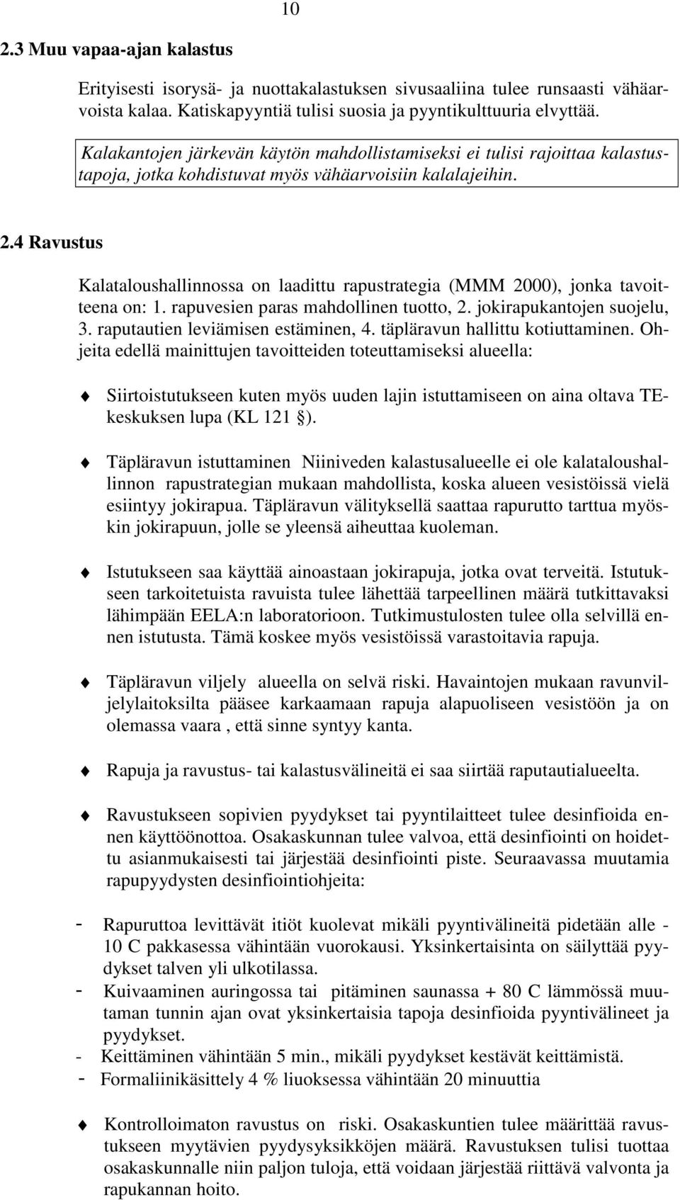 4 Ravustus Kalataloushallinnossa on laadittu rapustrategia (MMM 2000), jonka tavoitteena on: 1. rapuvesien paras mahdollinen tuotto, 2. jokirapukantojen suojelu, 3.