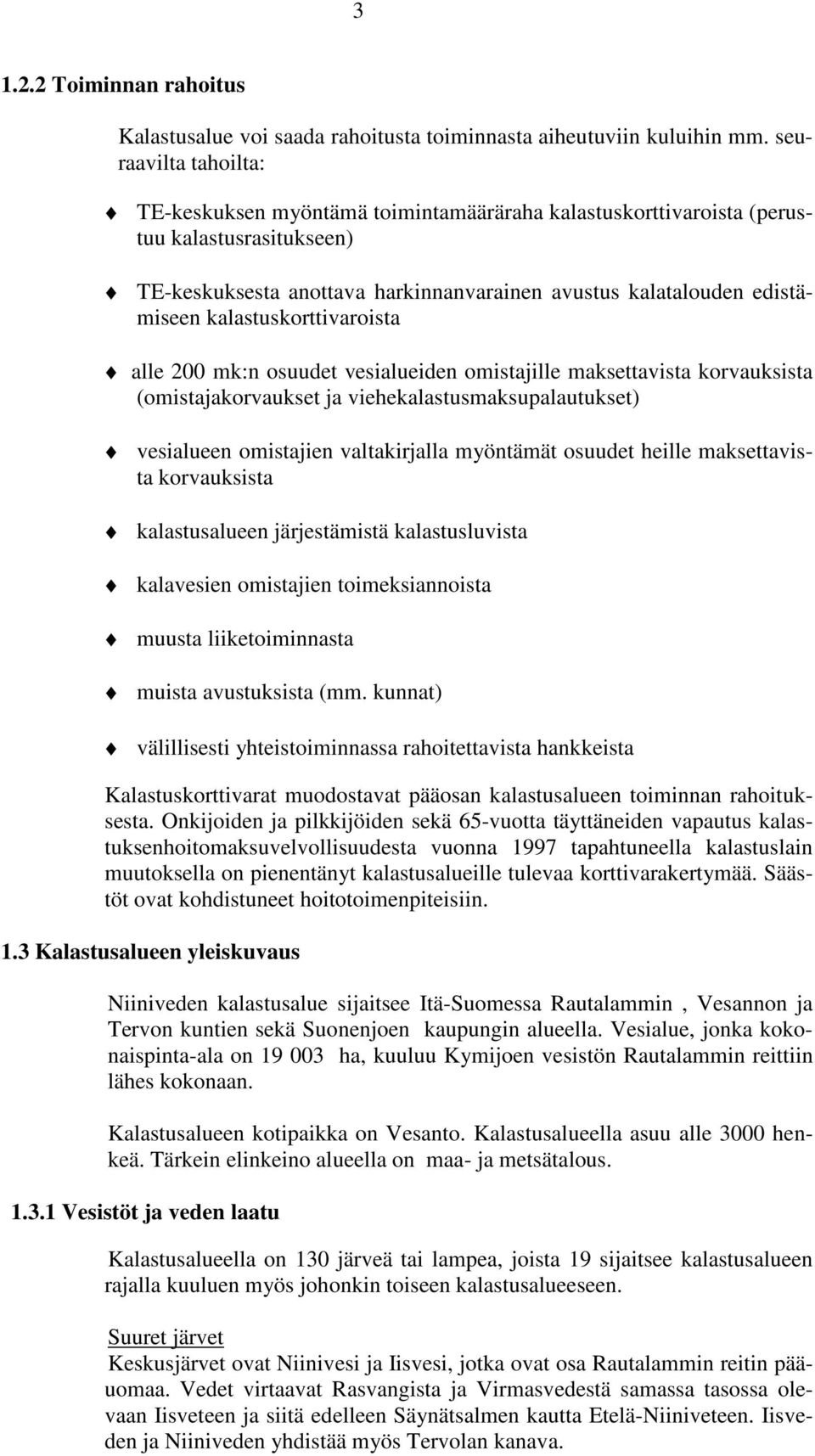kalastuskorttivaroista alle 200 mk:n osuudet vesialueiden omistajille maksettavista korvauksista (omistajakorvaukset ja viehekalastusmaksupalautukset) vesialueen omistajien valtakirjalla myöntämät