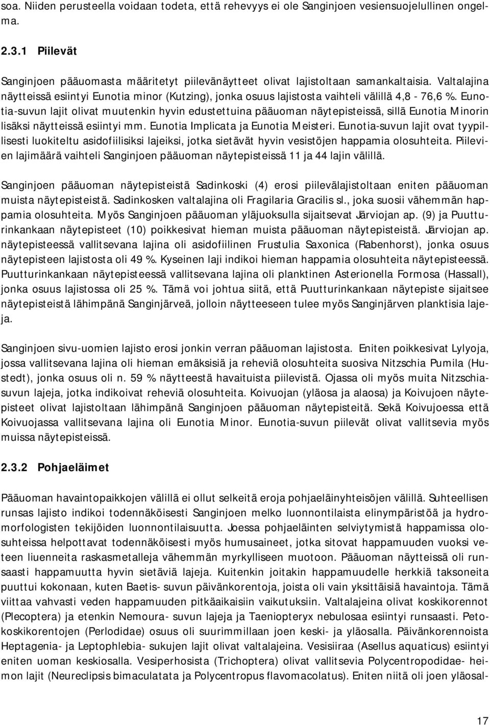 Eunotia-suvun lajit olivat muutenkin hyvin edustettuina pääuoman näytepisteissä, sillä Eunotia Minorin lisäksi näytteissä esiintyi mm. Eunotia Implicata ja Eunotia Meisteri.