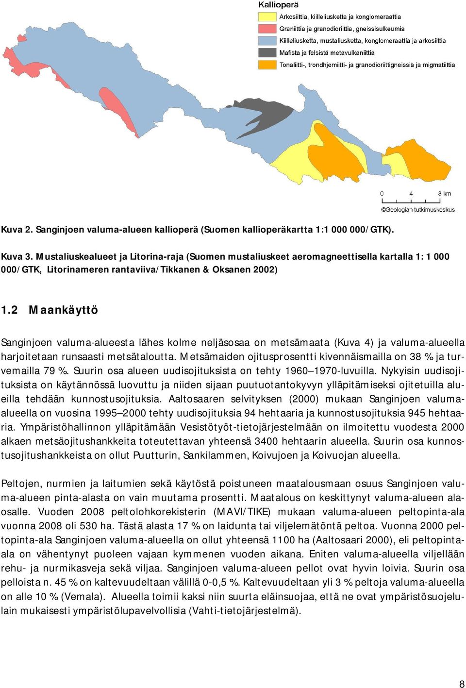 2 Maankäyttö Sanginjoen valuma-alueesta lähes kolme neljäsosaa on metsämaata (Kuva 4) ja valuma-alueella harjoitetaan runsaasti metsätaloutta.