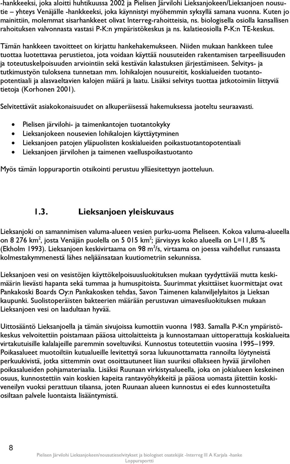 kalatieosiolla P-K:n TE-keskus. Tämän hankkeen tavoitteet on kirjattu hankehakemukseen.