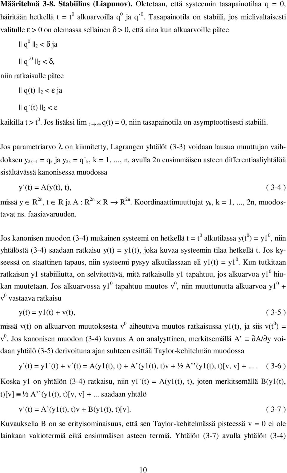 kaikilla t > t 0. Jos lisäksi lim t q(t) = 0, niin tasapainotila on asymptoottisesti stabiili.