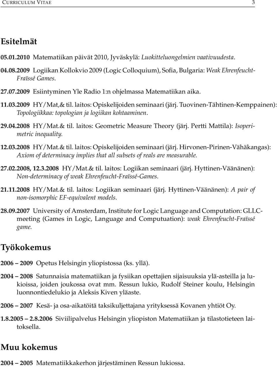 laitos: Opiskelijoiden seminaari (järj. Tuovinen-Tähtinen-Kemppainen): Topologiikkaa: topologian ja logiikan kohtaaminen. 29.04.2008 HY/Mat.& til. laitos: Geometric Measure Theory (järj.