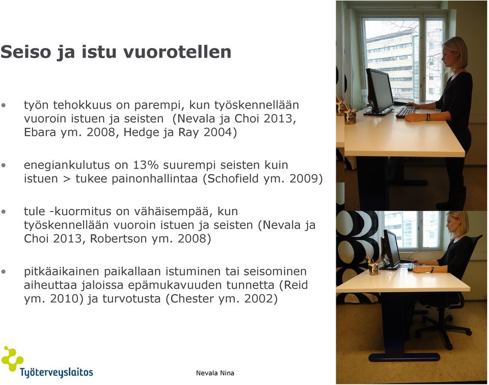 2009) tule -kuormitus on vähäisempää, kun työskennellään vuoroin istuen ja seisten (Nevala ja Choi 2013, Robertson ym.