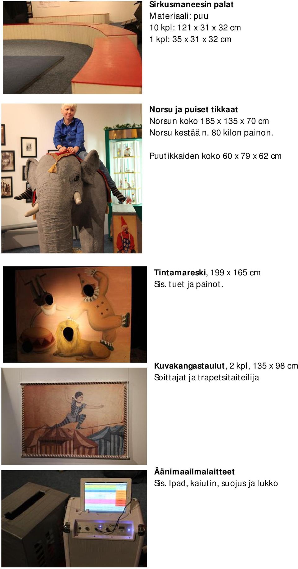 Puutikkaiden koko 60 x 79 x 62 cm Tintamareski, 199 x 165 cm Sis. tuet ja painot.