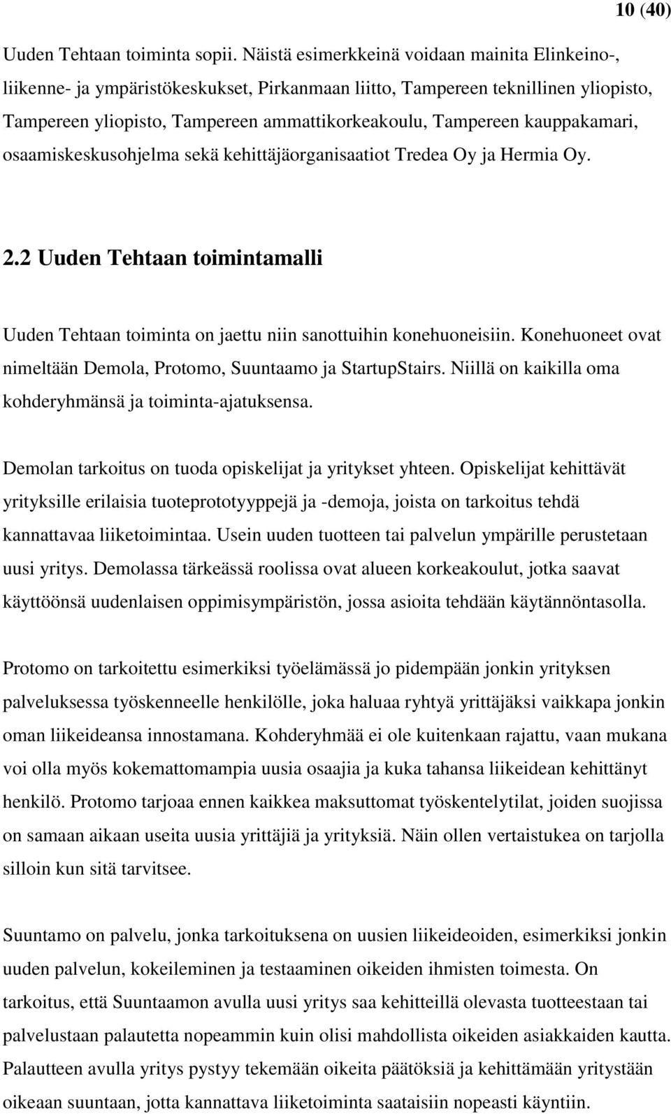 kauppakamari, osaamiskeskusohjelma sekä kehittäjäorganisaatiot Tredea Oy ja Hermia Oy. 2.2 Uuden Tehtaan toimintamalli Uuden Tehtaan toiminta on jaettu niin sanottuihin konehuoneisiin.