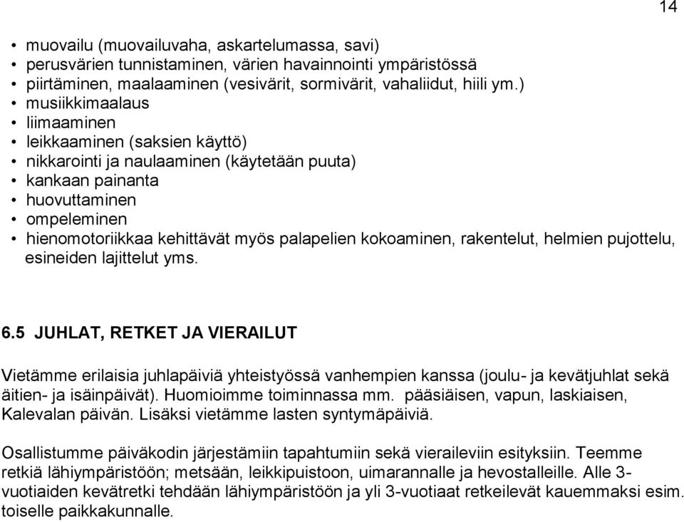 kokoaminen, rakentelut, helmien pujottelu, esineiden lajittelut yms. 14 6.