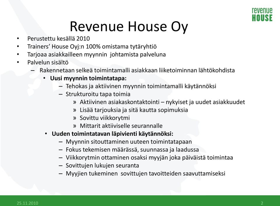 asiakkuudet» Lisää tarjouksia ja sitä kautta sopimuksia» Sovittu viikkorytmi» Mittarit aktiiviselle seurannalle Uuden toimintatavan läpivienti käytännöksi: Myynnin sitouttaminen uuteen