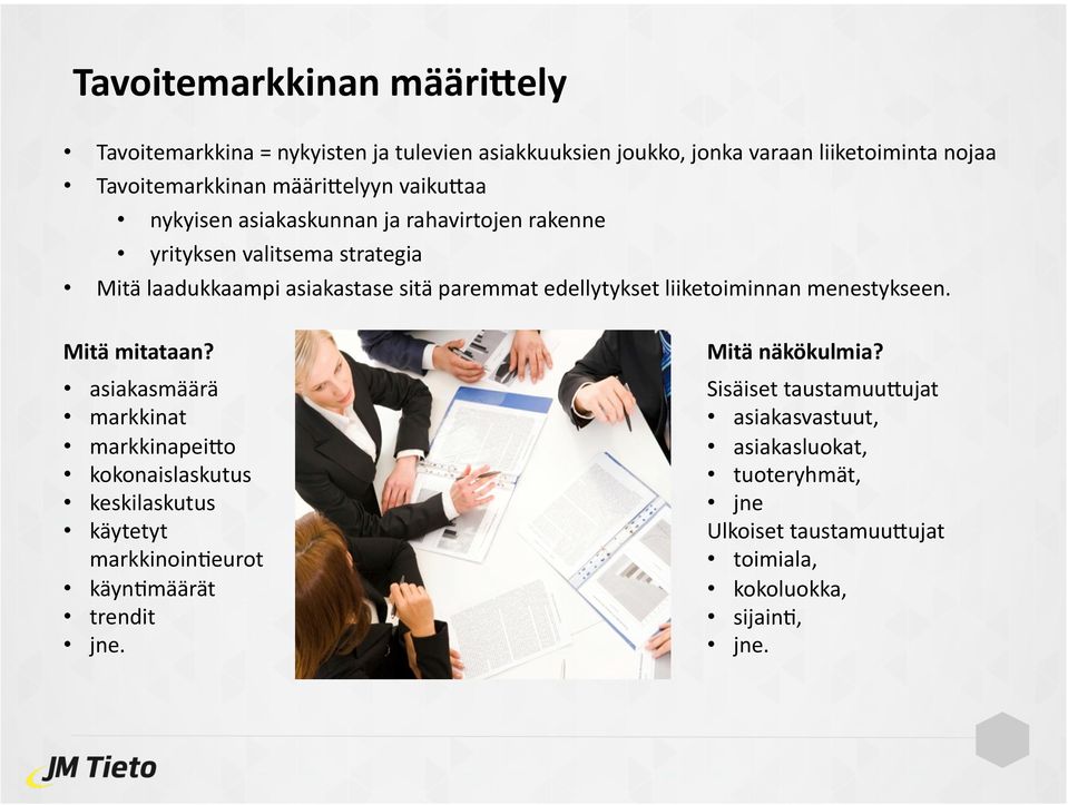 liiketoiminnan menestykseen. Mitä mitataan? asiakasmäärä markkinat markkinapeido kokonaislaskutus keskilaskutus käytetyt markkinoin.eurot käyn.