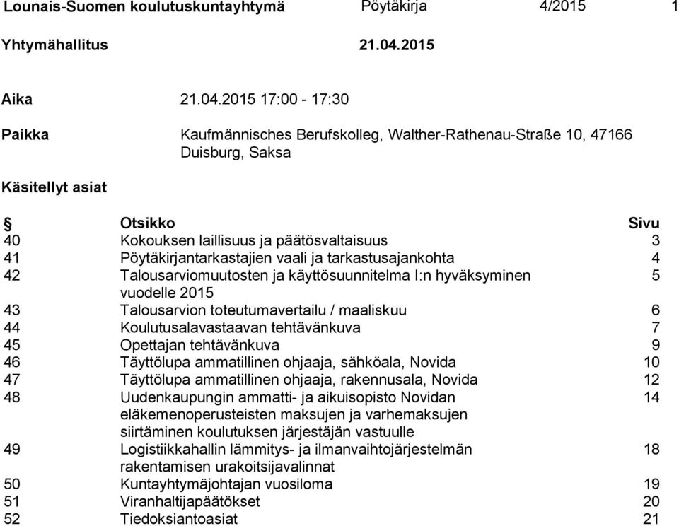 2015 17:00-17:30 Paikka Kaufmännisches Berufskolleg, Walther-Rathenau-Straße 10, 47166 Duisburg, Saksa Käsitellyt asiat Otsikko Sivu 40 Kokouksen laillisuus ja päätösvaltaisuus 3 41