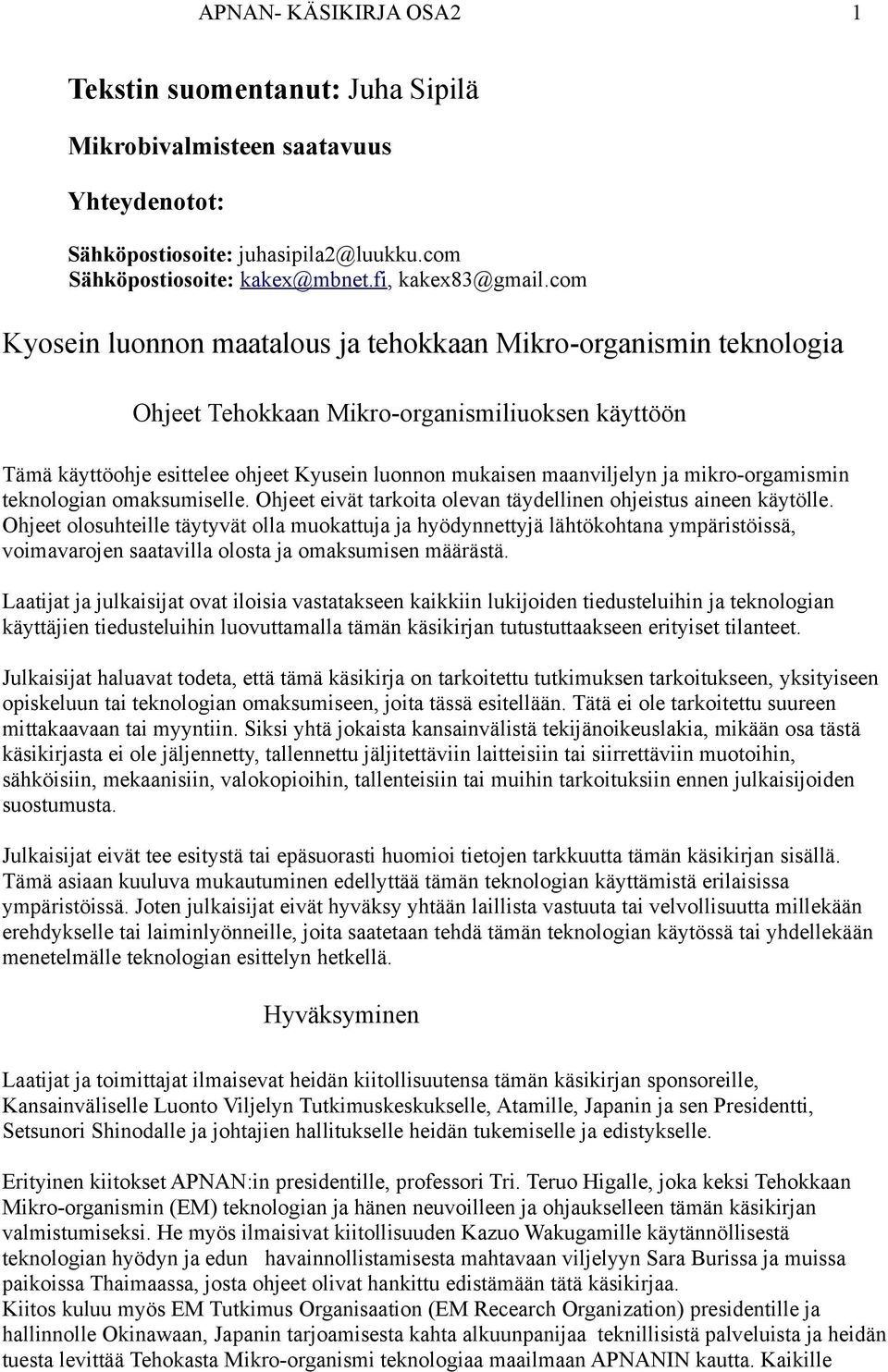 mikro-orgamismin teknologian omaksumiselle. Ohjeet eivät tarkoita olevan täydellinen ohjeistus aineen käytölle.