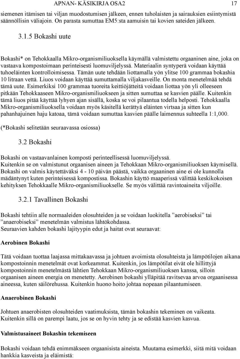 5 Bokashi uute Bokashi* on Tehokkaalla Mikro-organismiliuoksella käymällä valmistettu orgaaninen aine, joka on vastaava kompostoimaan perinteisesti luomuviljelyssä.