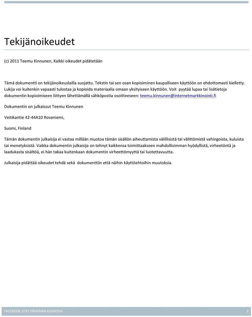 Voit pyytää lupaa tai lisätietoja dokumentin kopioimiseen liittyen lähettämällä sähköpostia osoitteeseen: teemu.kinnunen@internetmarkkinointi.