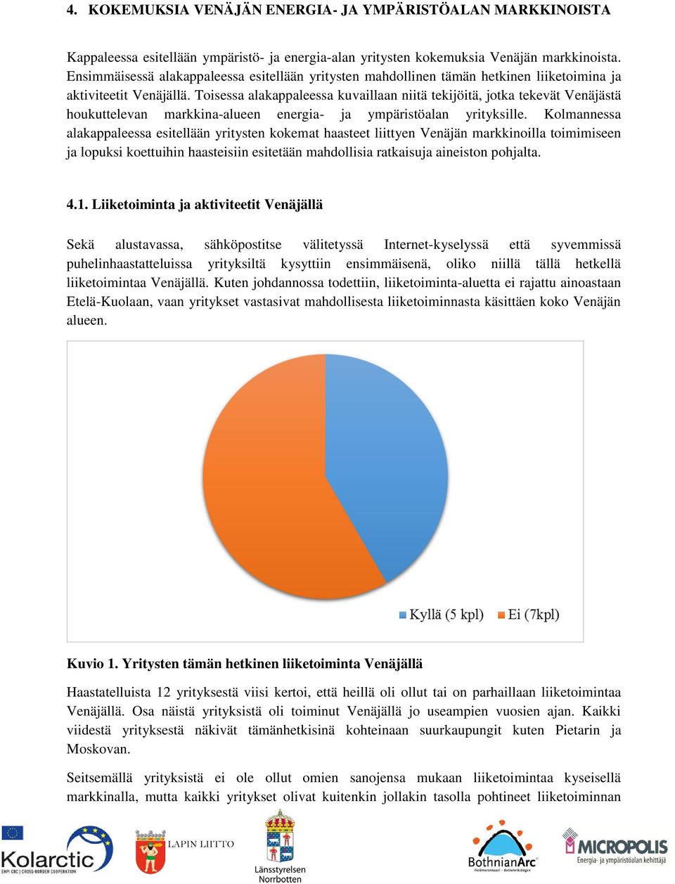 Toisessa alakappaleessa kuvaillaan niitä tekijöitä, jotka tekevät Venäjästä houkuttelevan markkina-alueen energia- ja ympäristöalan yrityksille.