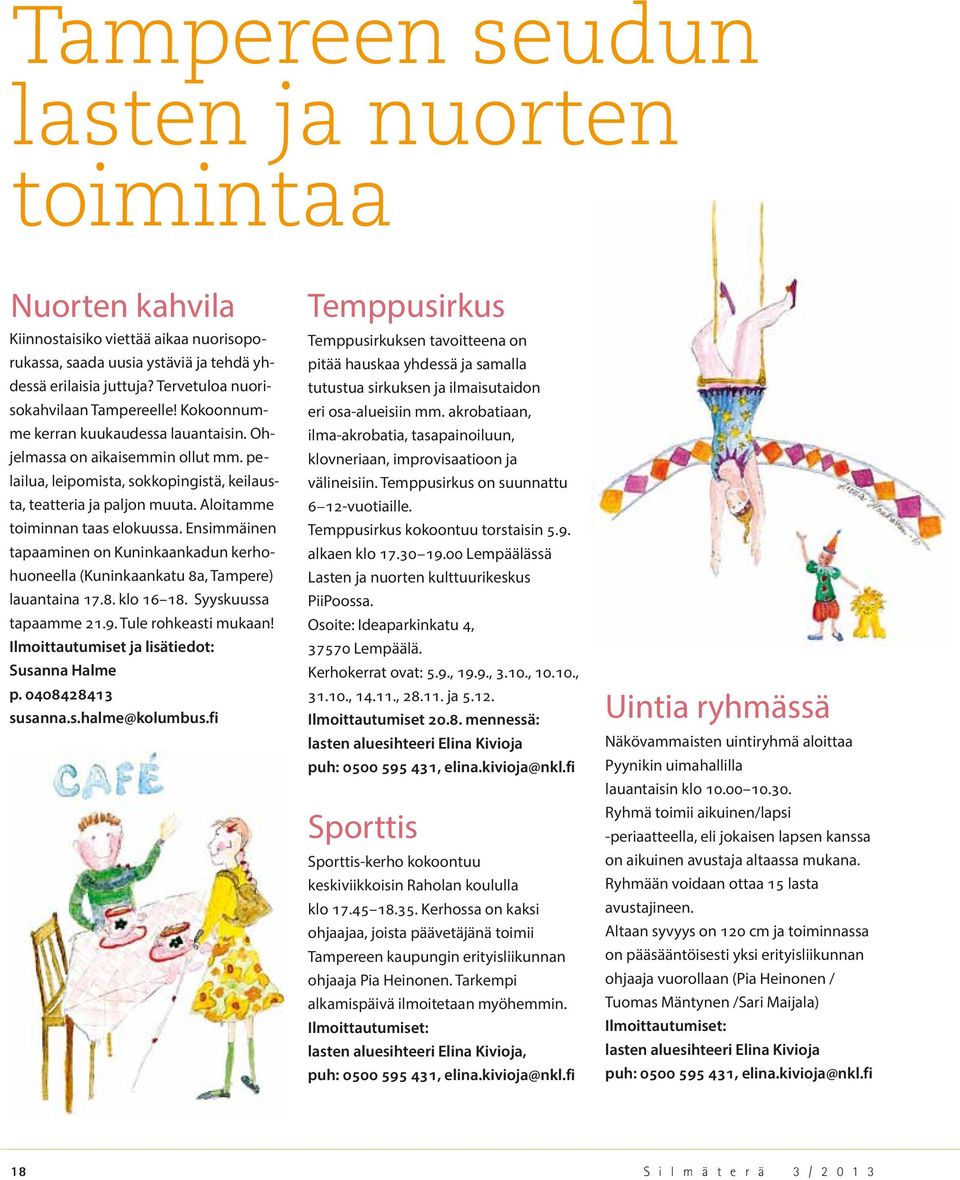 Aloitamme toiminnan taas elokuussa. Ensimmäinen tapaaminen on Kuninkaankadun kerhohuoneella (Kuninkaankatu 8a, Tampere) lauantaina 17.8. klo 16 18. Syyskuussa tapaamme 21.9. Tule rohkeasti mukaan!