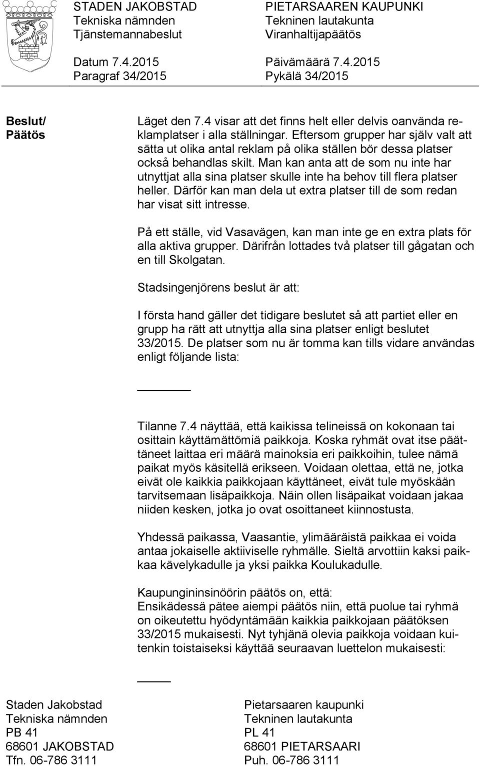 Man kan anta att de som nu inte har utnyttjat alla sina platser skulle inte ha behov till flera platser heller. Därför kan man dela ut extra platser till de som redan har visat sitt intresse.