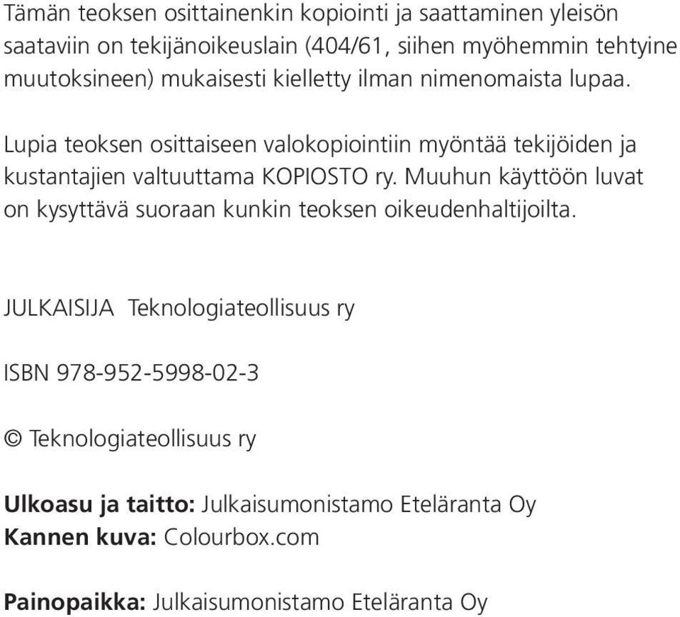 Lupia teoksen osittaiseen valokopiointiin myöntää tekijöiden ja kustantajien valtuuttama KOPIOSTO ry.