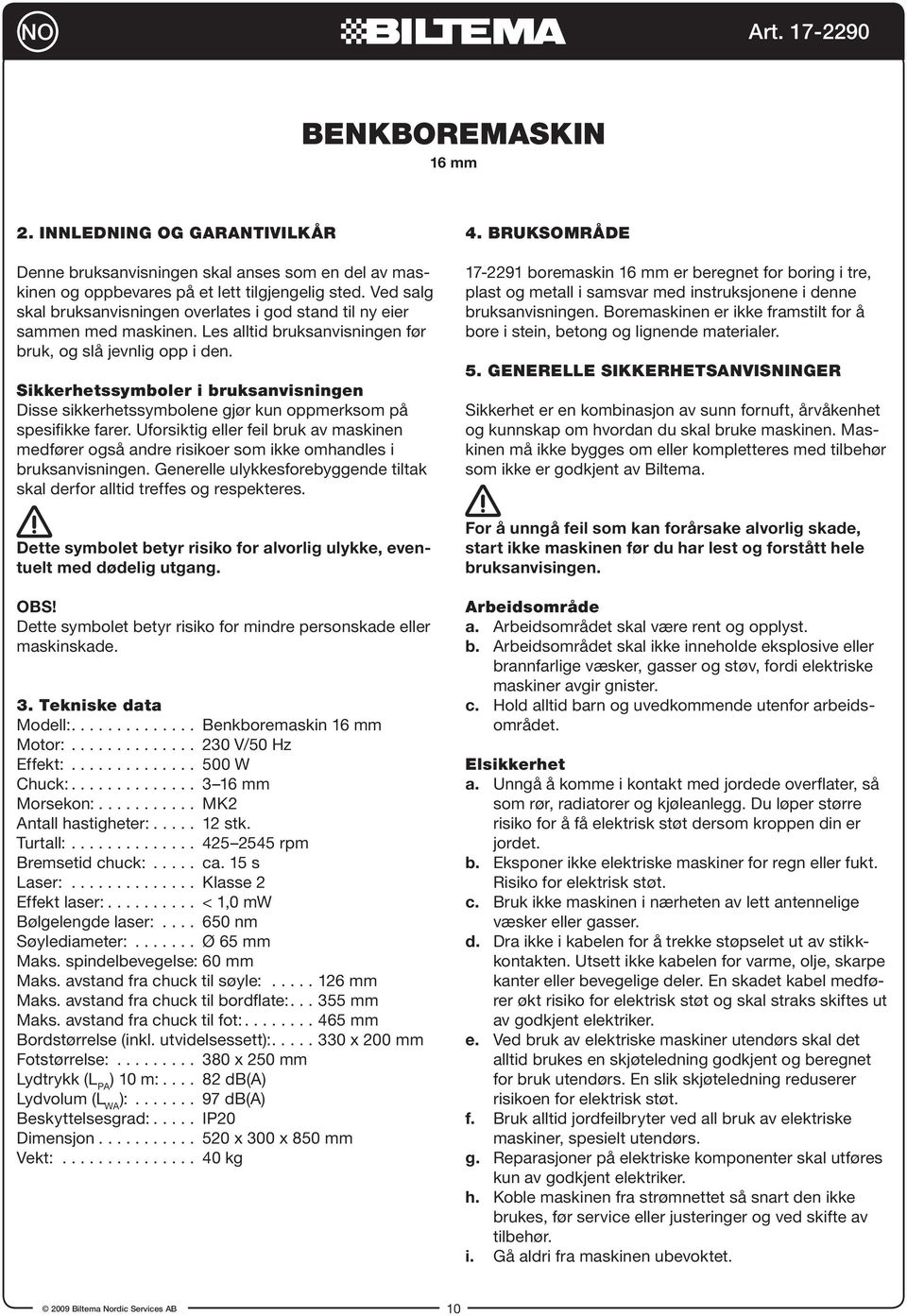 Sikkerhetssymboler i bruksanvisningen Disse sikkerhetssymbolene gjør kun oppmerksom på spesifikke farer.